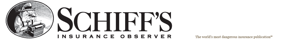 Schiff's Insurance Observer: The World's Most Dangerous Insurance Publication&trade;